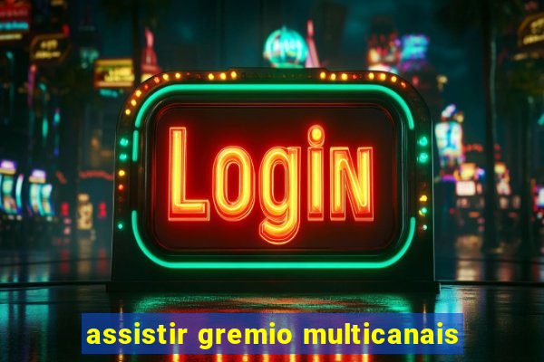 assistir gremio multicanais